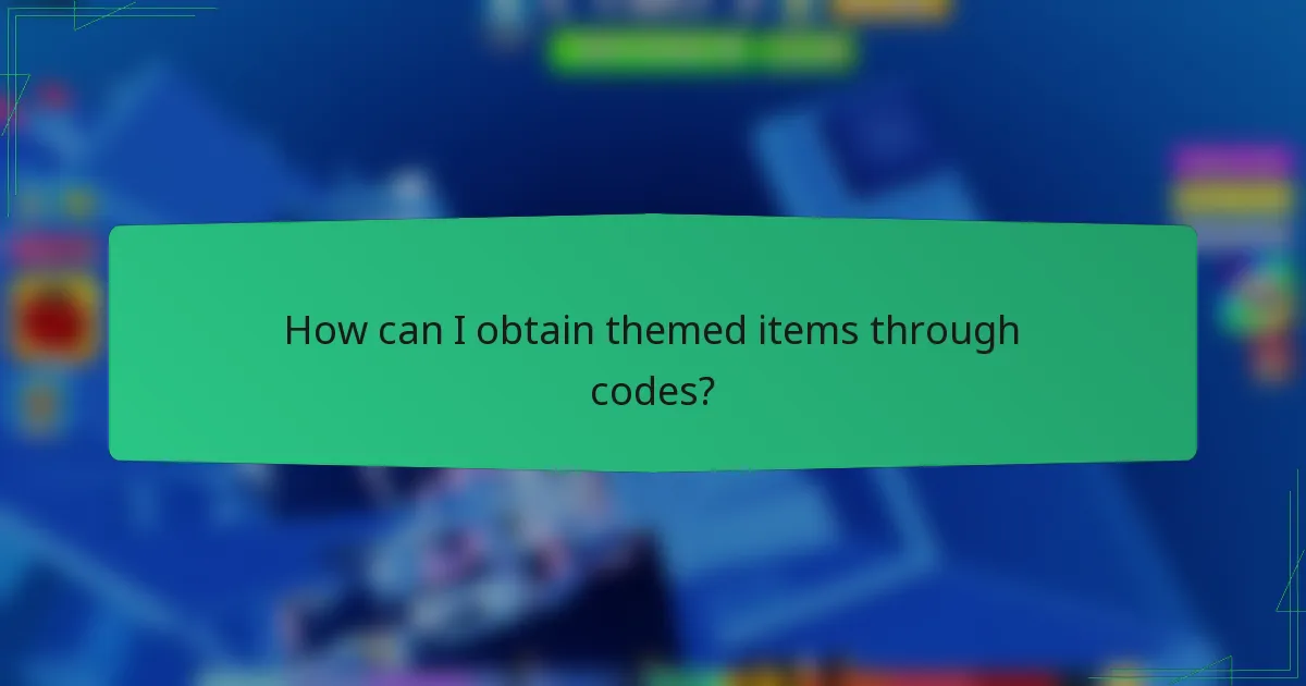 How can I obtain themed items through codes?
