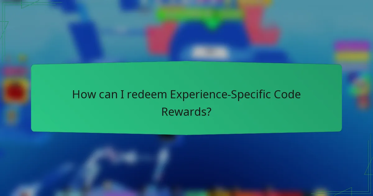 How can I redeem Experience-Specific Code Rewards?