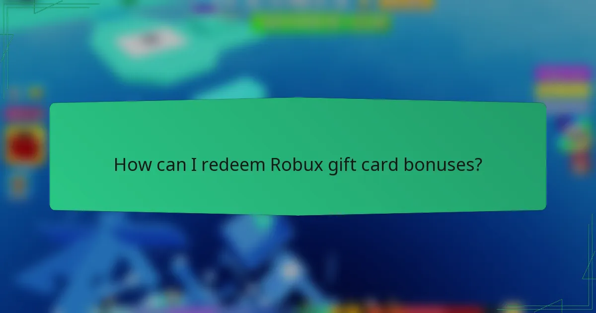 How can I redeem Robux gift card bonuses?