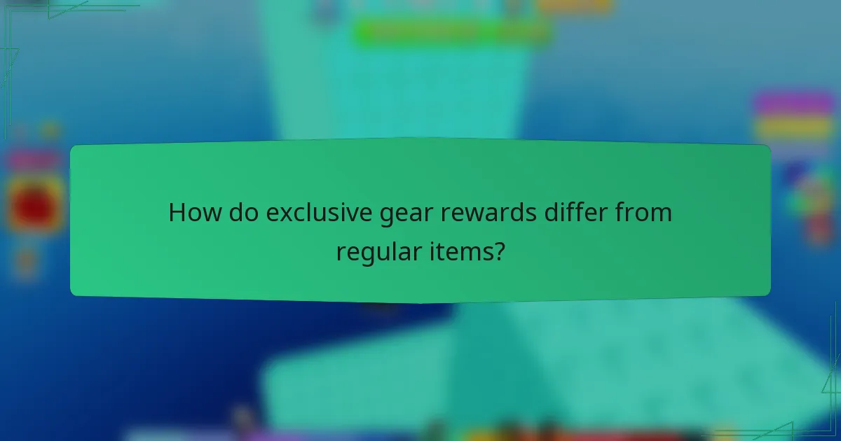 How do exclusive gear rewards differ from regular items?