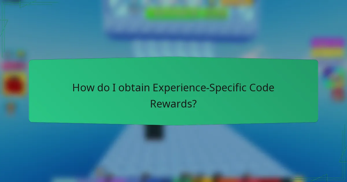How do I obtain Experience-Specific Code Rewards?