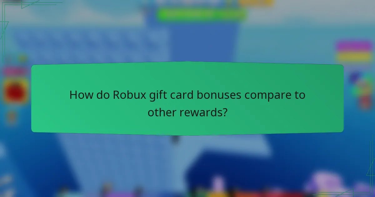 How do Robux gift card bonuses compare to other rewards?