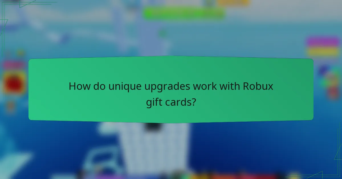 How do unique upgrades work with Robux gift cards?