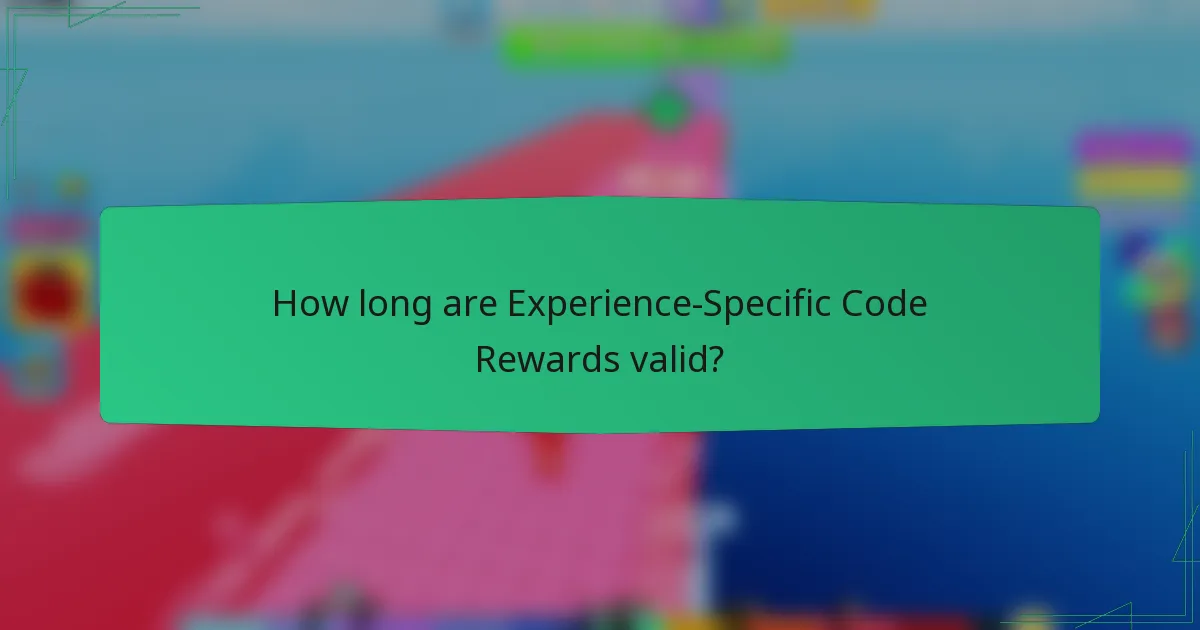 How long are Experience-Specific Code Rewards valid?