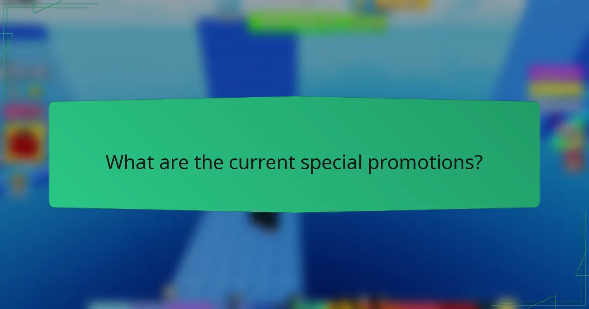What are the current special promotions?