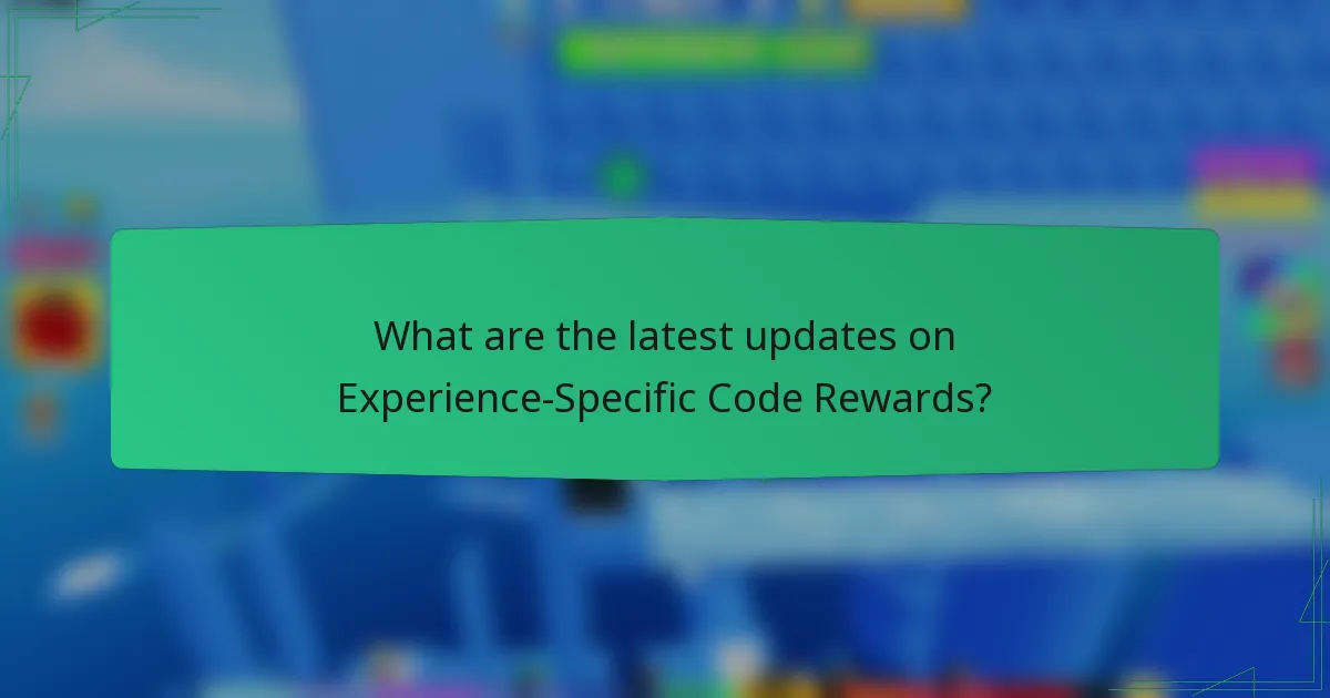 What are the latest updates on Experience-Specific Code Rewards?