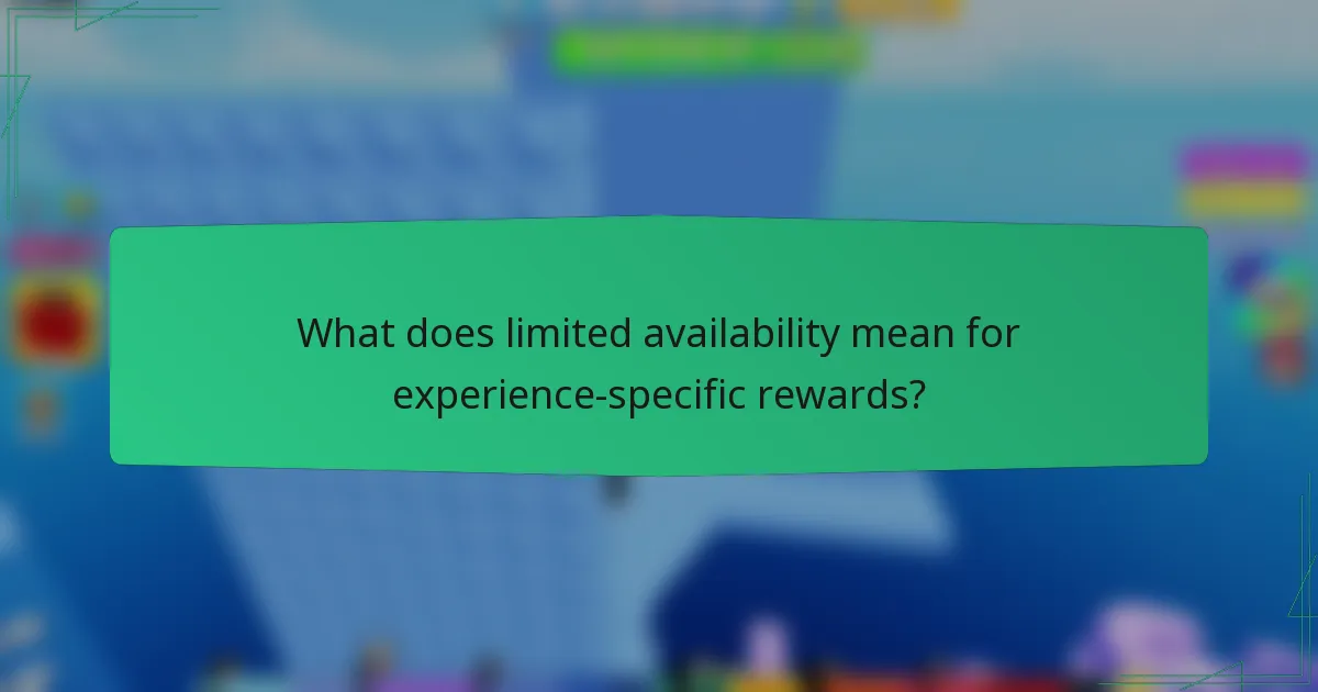 What does limited availability mean for experience-specific rewards?