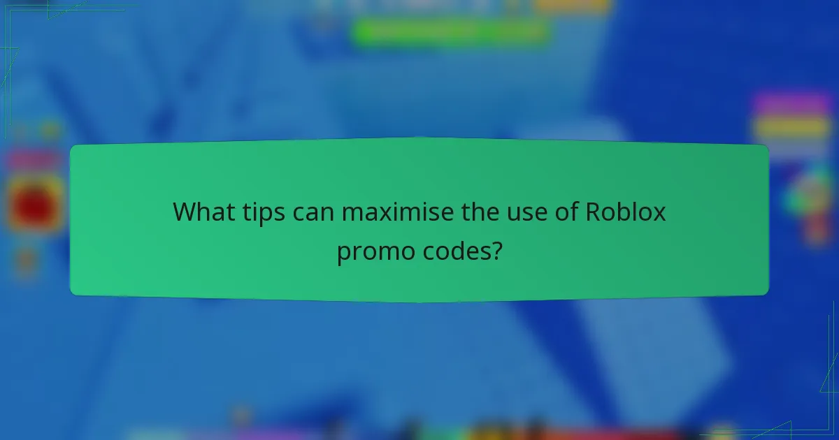 What tips can maximise the use of Roblox promo codes?