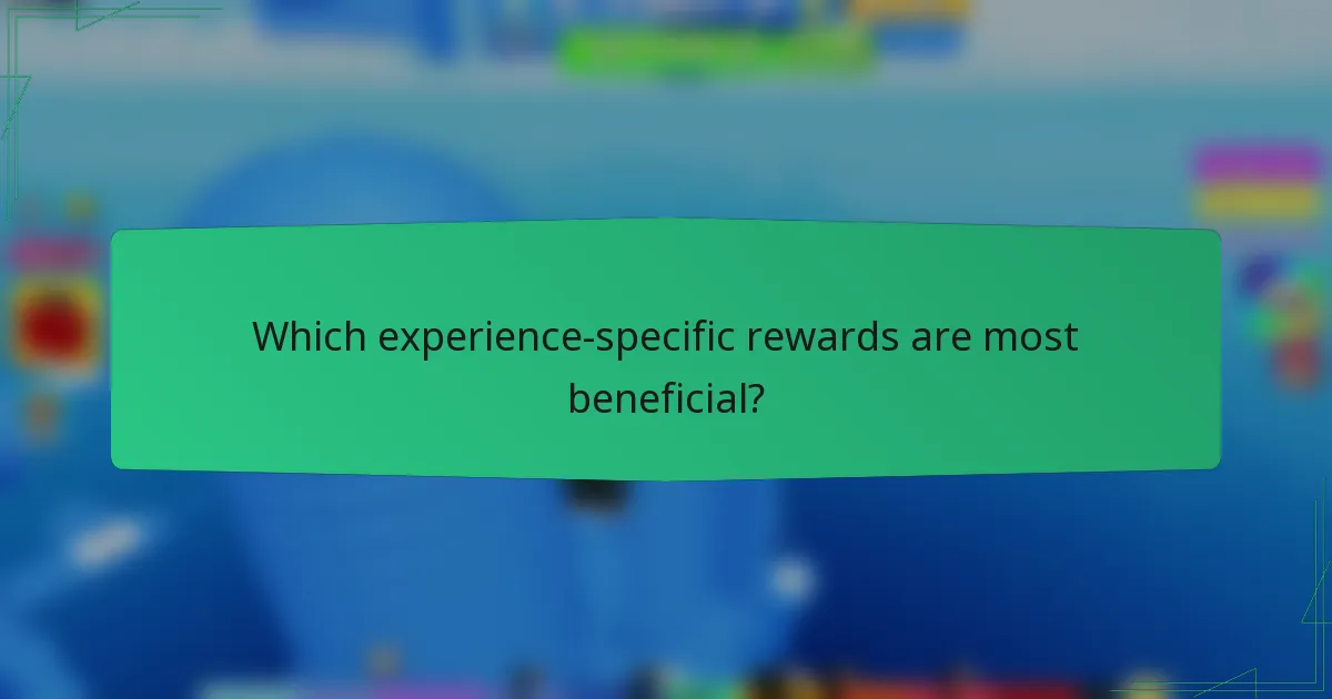Which experience-specific rewards are most beneficial?