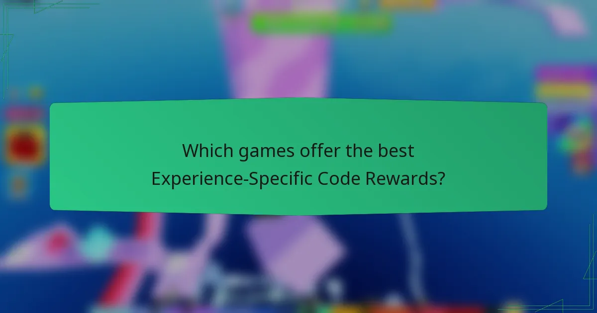 Which games offer the best Experience-Specific Code Rewards?